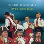 Ten Thousand Maniacs: Twice Told Tales (180g) (Limited Edition) (White Vinyl), LP