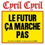 Cyril Cyril: Le Futur Ca Marche Pas, CD