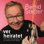 Bernd Stelter: Wer heiratet teilt sich die Sorgen, die er vorher nicht hatte, CD