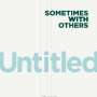 Sometimes With Others: Untitled / Know It, Single 7"