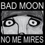 "BAD MOON" oben, "NO ME MIRES" unten. Zeichnung eines Gesichtes mit weit geöffneten Augen., LP