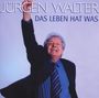Jürgen Walter (geb. 1943): Das Leben hat was, CD