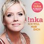 Inka Bause: Ich will nur dich(Best Of), 2 CDs