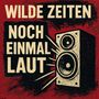 "WILDE ZEITEN NOCH EINMAL LAUT" in kräftigen Buchstaben, daneben eine skizzierte, laute Lautsprecherbox., CD