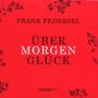 Frank Federsel: Klaviermusik "Über Morgen Glück", CD