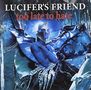 Lucifer's Friend: Too Late To Hate, CD
