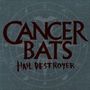 Cancer Bats: Hail Destroyer +bonus(Cd+dvd L, CD
