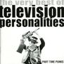Television Personalities (TV Personalities): Part Time Punks - The Very Best of, CD