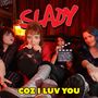 "SLADY" in Rot, "COZ I LUV YOU" in Gelb unten, vier Frauen posieren spielerisch, eine hält eine Filmklappe., CD