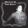 Whitney K: Two Years, LP