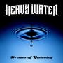 Heavy Water: Dreams Of Yesterday, CD