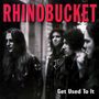 Rhino Bucket: Get Used To It (Collector's Edition) (Remastered & Reloaded), CD