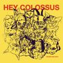 Cover mit rotem Text "HEY COLOSSUS". Gelber Hintergrund mit gezeichneten Katzengesichtern; CD- und Hüllendesign., CD