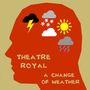 "Theatre Royal, A Change of Weather" in gelber Schrift auf rotem Kopfprofil mit Wettersymbolen: Wolke, Schnee, Sonne, Regen., CD