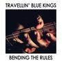 Travellin' Blue Kings: Bending The Rules, LP