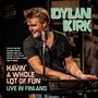 Dylan Kirk: Havin' A Whole Lot Of Fun: Live In Finland, CD, CD