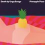 Death By Unga Bunga: Pineapple Pizza, LP