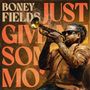 Boney Fields: Just Give Me Some Mo', LP, LP