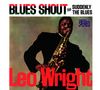 Leo Wright (1933-1991): Blues Shout / Suddenly The Blues, CD