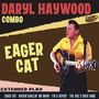 "Daryl Haywood Combo: Eager Cat, Extended Play. Eager Cat - Rockin'&Rollin' Mr Moon - I'm a Hepcat - The Girl's Back Home.", Single 7"