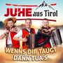 „JUHE aus Tirol.“ Drei Männer in roten Westen mit Musikinstrumenten. Oben ein Bergmotiv. Text: „WENNS DIR TAUGT DANN TUA'S“., CD