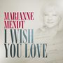 „MARIANNE MENDT I WISH YOU LOVE“ in großen Buchstaben, mit einem Porträt einer älteren Frau im Hintergrund., CD