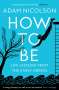 Adam Nicolson: How to Be, Buch