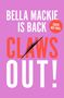 "Bella Mackie, Claws Out! Cover not final" in großen, kräftigen Buchstaben auf schwarzem Hintergrund., Buch