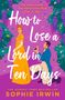 Sophie Irwin: How to Lose a Lord in Ten Days, Buch