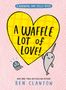 Text: "A WAFFLE LOT OF LOVE!", "A NARWHAL AND JELLY BOOK", "BEN CLANTON". Illustration: Ein Narwal und eine Qualle.