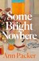 Ann Packer: Packer, A: Some Bright Nowhere, Buch