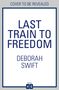 Deborah Swift: Last Train to Freedom, Buch