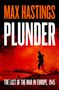 "MAX HASTINGS PLUNDER. THE LAST OF THE WAR IN EUROPE, 1945." Silhouette eines Soldaten vor einem feurigen Hintergrund.