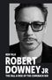 Ben Falk: Robert Downey Jr: The Fall and Rise of the Comeback Kid, Buch