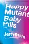 Jerry Stahl: Happy Mutant Baby Pills Pb, Buch