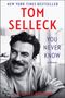 Oben steht "NEW YORK TIMES BESTSELLER", darunter "TOM SELLECK", "YOU NEVER KNOW", "A Memoir". Darunter ist ein Porträt.