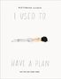Alessandra Olanow: I Used to Have a Plan, Buch