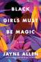 Jayne Allen: Black Girls Must Be Magic, Buch