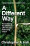 Christopher A Hall: A Different Way, Buch