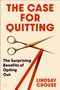 "The Case for Quitting", "The Surprising Benefits of Opting Out", "Lindsay Crouse". Illustration: Schere durchschneidet rotes Band., Buch
