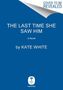 Kate White: The Last Time She Saw Him, Buch