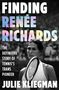 "FINDING RENÉE RICHARDS: The definitive story of tennis’s trans pioneer. JULIE KLIEGMAN." Darunter eine Frau mit Tennisschläger., Buch
