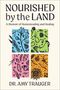 "NOURISHED by the LAND. A Memoir of Homesteading and Healing. DR. AMY TRAUGER." Vier bunte Naturillustrationen., Buch