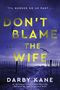 Oben steht: "'TIL MURDER DO US PART..." Darunter groß: "DON'T BLAME THE WIFE". Unten "DARBY KANE". Küstenlandschaft mit Möwen., Buch