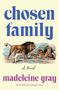 Text: "chosen family", "A Novel", "madeleine gray", "AUTHOR OF GREEN DOT". Illustration: Löwenfamilie mit einem Hund.