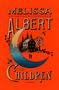 MELISSA ALBERT: New York Times Bestselling Author. THE CHILDREN: A NOVEL. 

Ein Haus, Bäume, Halbmond vor rotem Hintergrund.