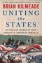 Brian Kilmeade, UNITE THE STATES. Sechs entscheidende Momente, die das amerikanische Wunder formten. Gemälde von historischen Szenen.