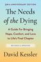 "30th Anniversary Edition. The Needs of the Dying: A Guide For Bringing Hope, Comfort, and Love to Life's Final Chapter. Revised & Updated. David Kessler." Der Hintergrund verläuft von Hellblau zu Hellorange., Buch