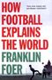 Franklin Foer: How Football Explains The World, Buch