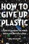 Will McCallum: How to Give Up Plastic: A Guide to Changing the World, One Plastic Bottle at a Time, Buch